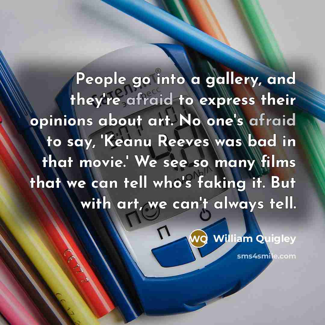 “People go into a gallery, and they're afraid to express…” quote by William Quigley