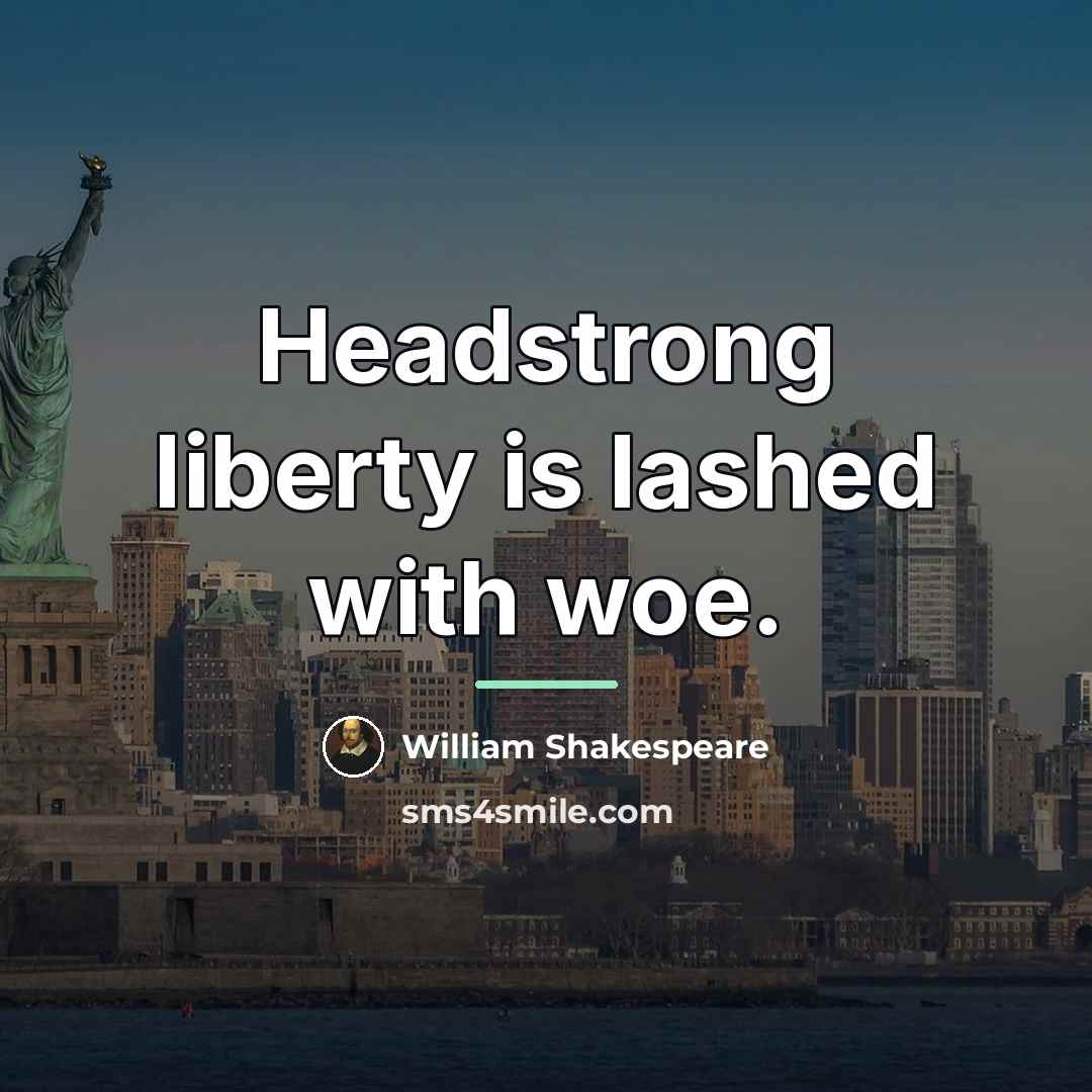 “Headstrong liberty is lashed with woe.…” quote by William Shakespeare