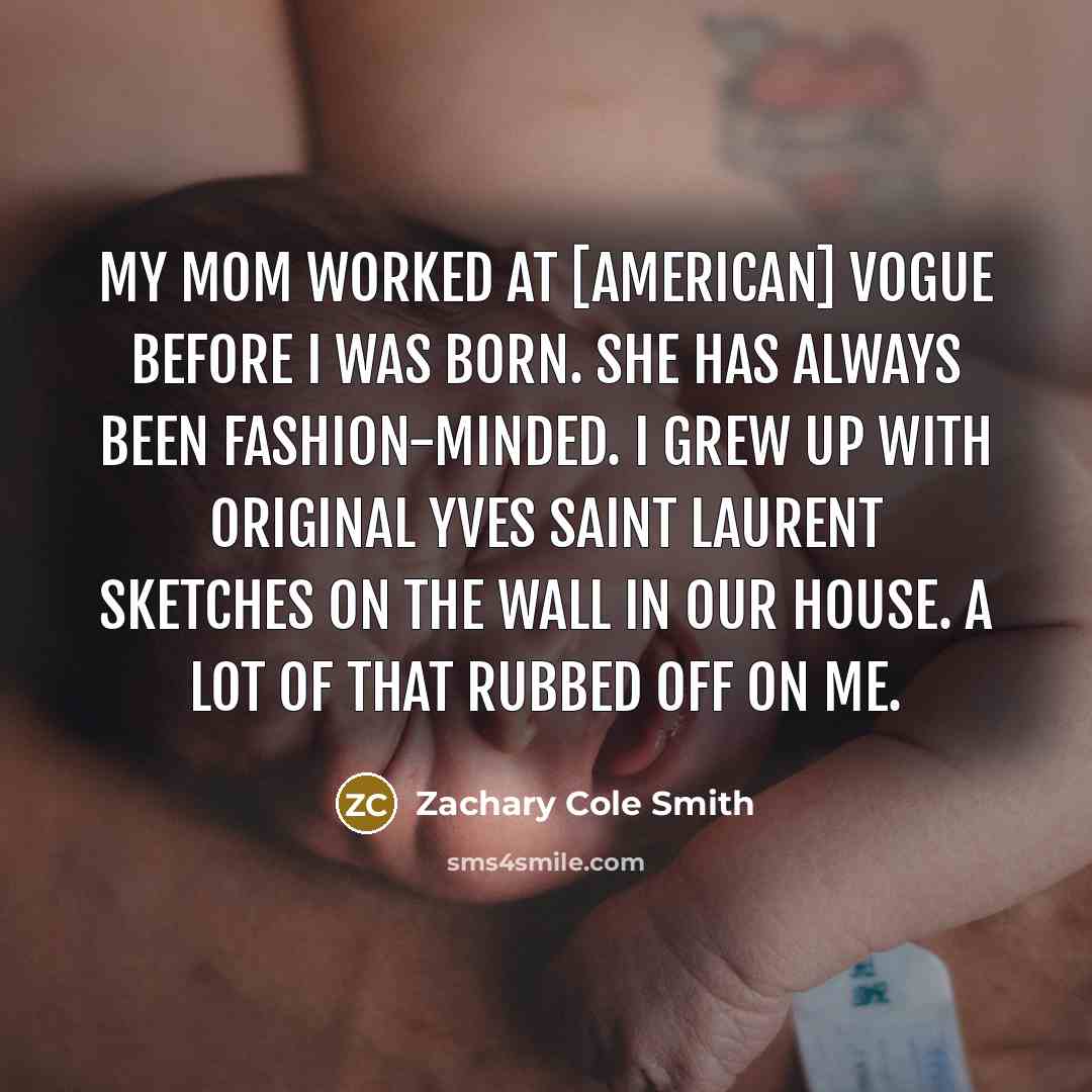 “My mom worked at [American] Vogue before I was born.…” quote by Zachary Cole Smith