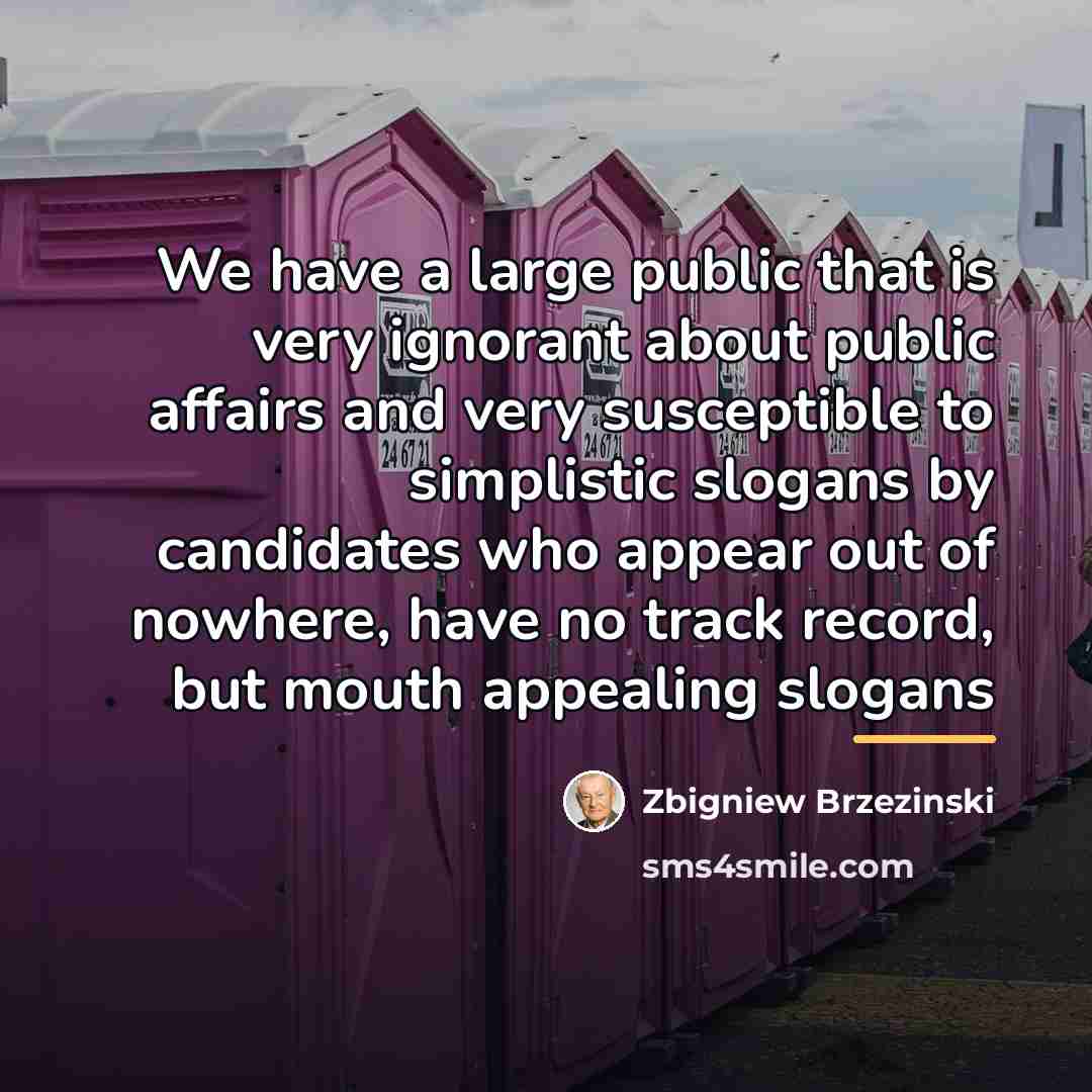 “We have a large public that is very ignorant about…” quote by Zbigniew Brzezinski