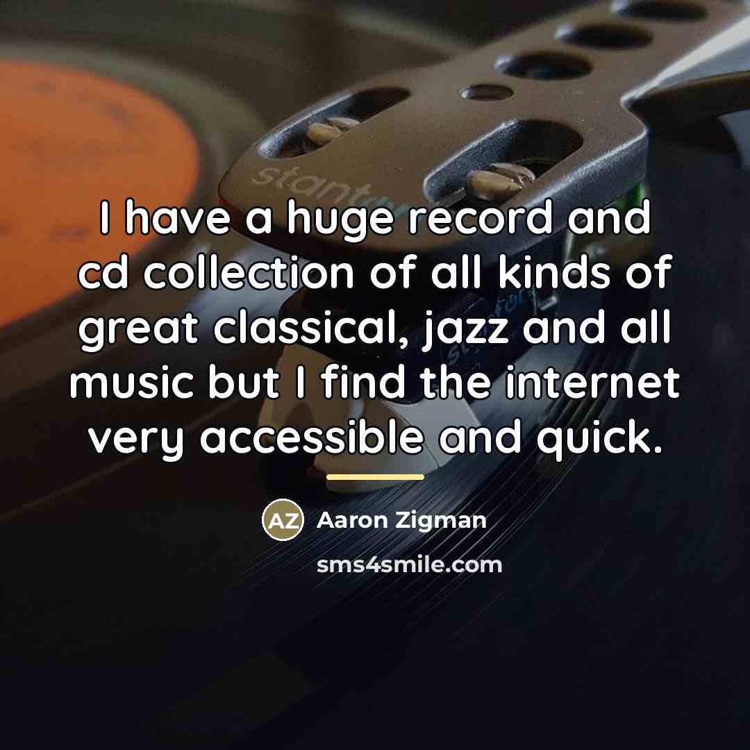 “I have a huge record and cd collection of all…” quote by Aaron Zigman
