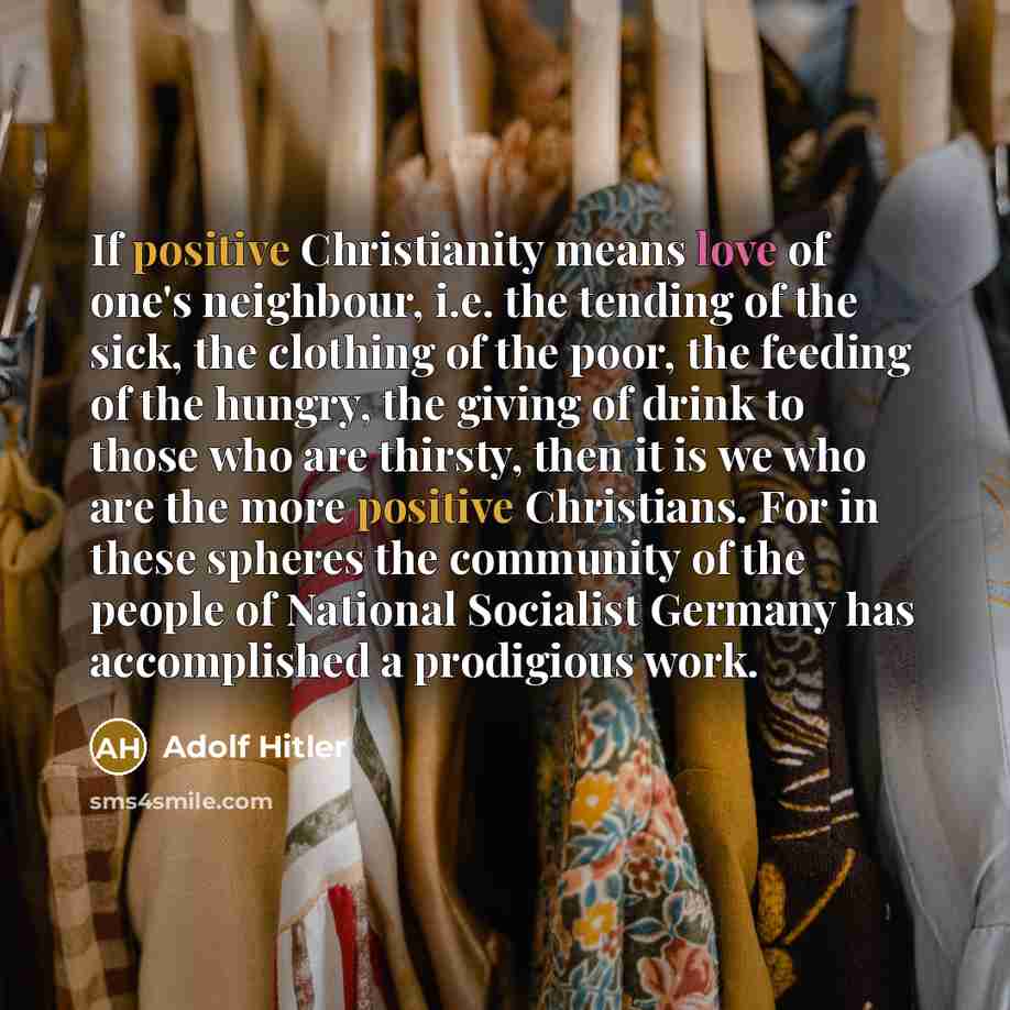 “If positive Christianity means love of one's neighbour, i.e. the…” quote by Adolf Hitler