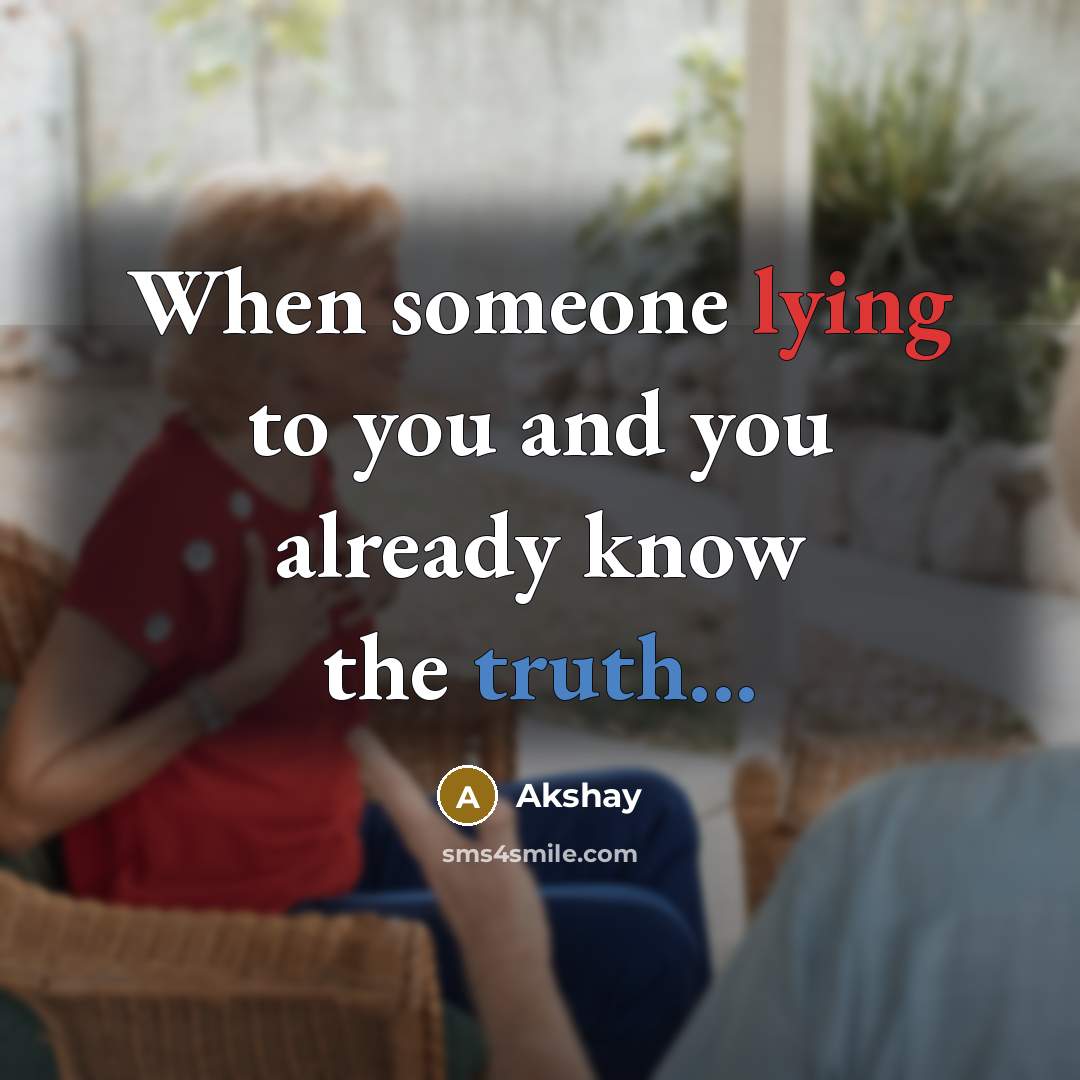 “When someone lying to you and you already know the truth...” quote by Akshay