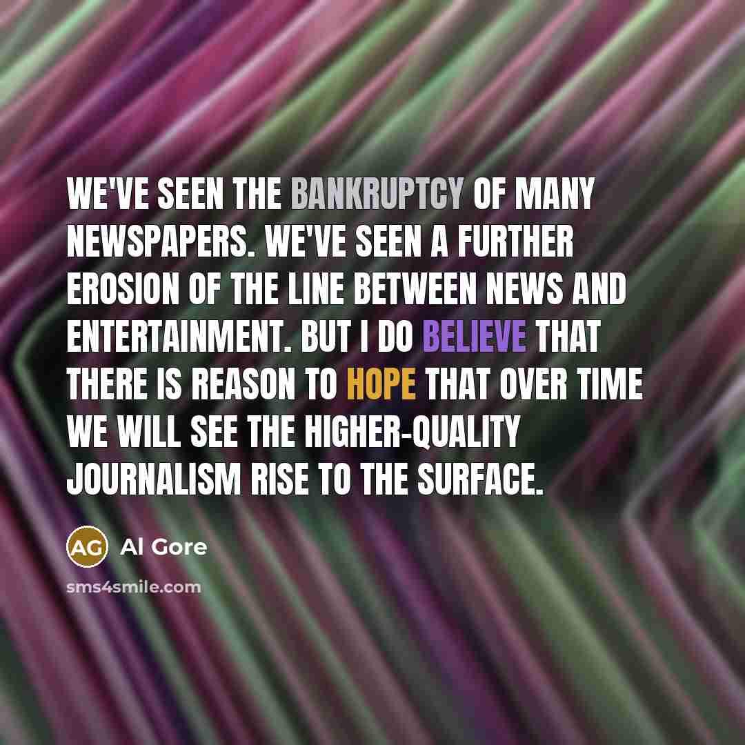 “We've seen the bankruptcy of many newspapers. We've seen a…” quote by Al Gore