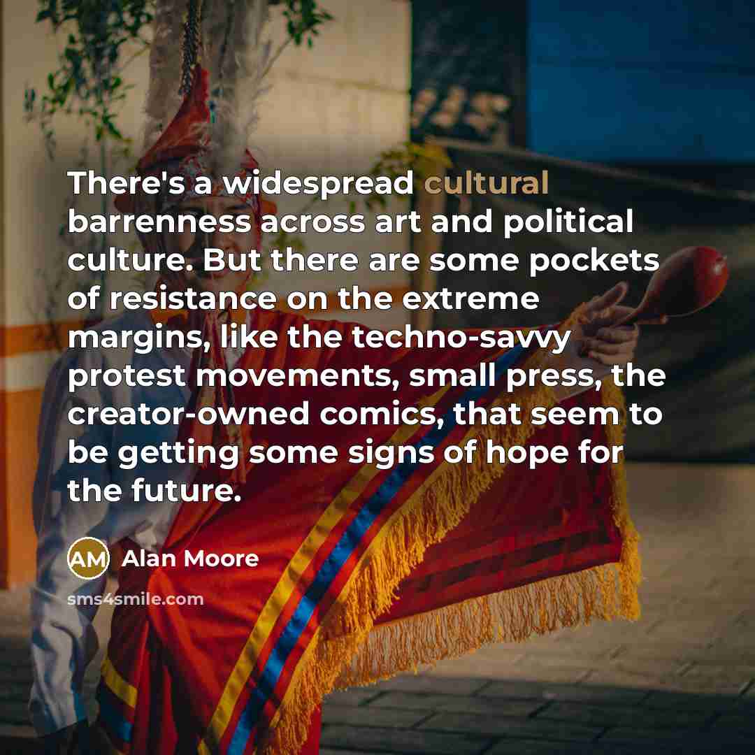“There's a widespread cultural barrenness across art and political culture.…” quote by Alan Moore