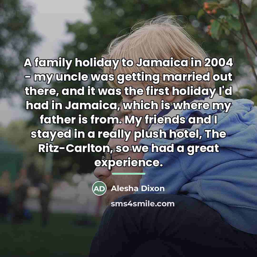 “A family holiday to Jamaica in 2004 - my uncle…” quote by Alesha Dixon
