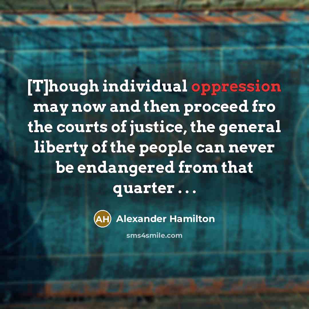 “[T]hough individual oppression may now and then proceed fro the…” quote by Alexander Hamilton