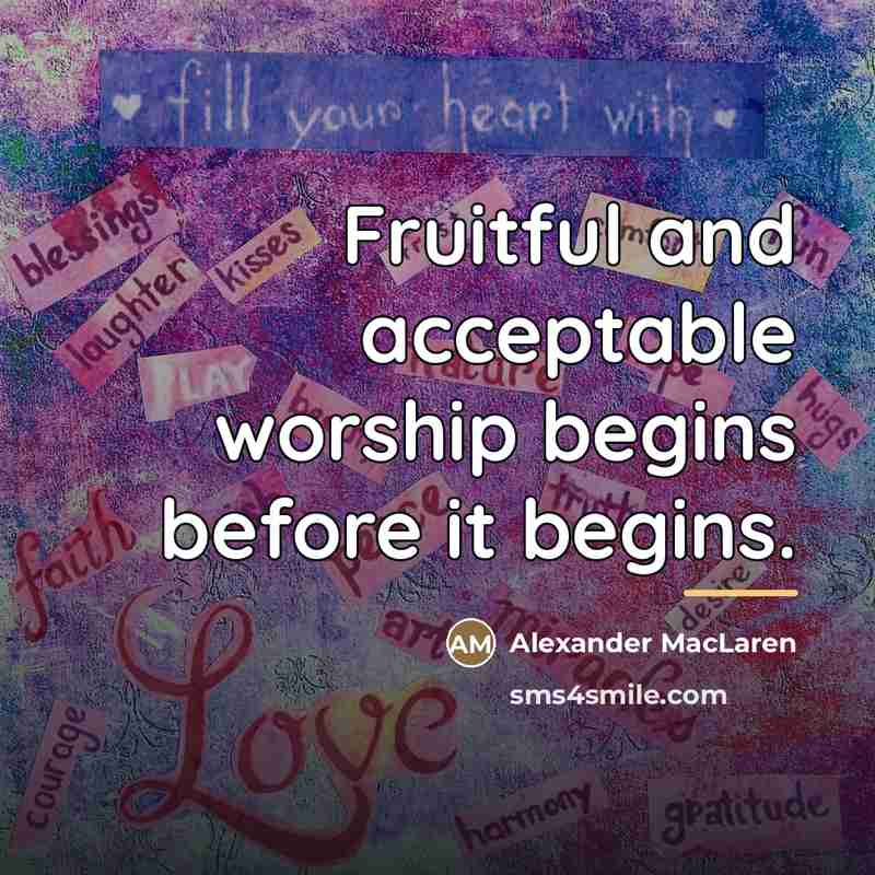 “Fruitful and acceptable worship begins before it begins.…” quote by Alexander MacLaren