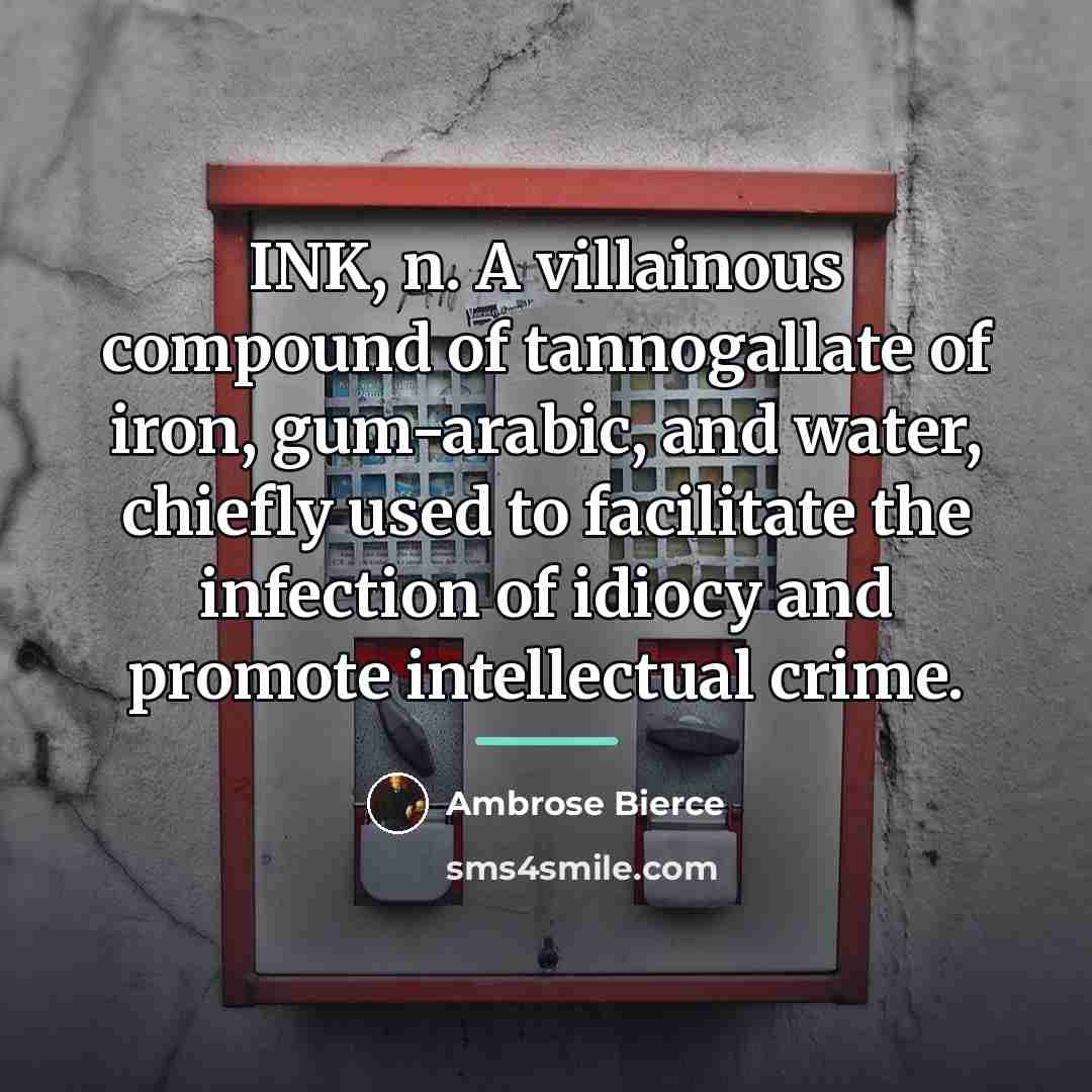 “INK, n. A villainous compound of tannogallate of iron, gum-arabic,…” quote by Ambrose Bierce