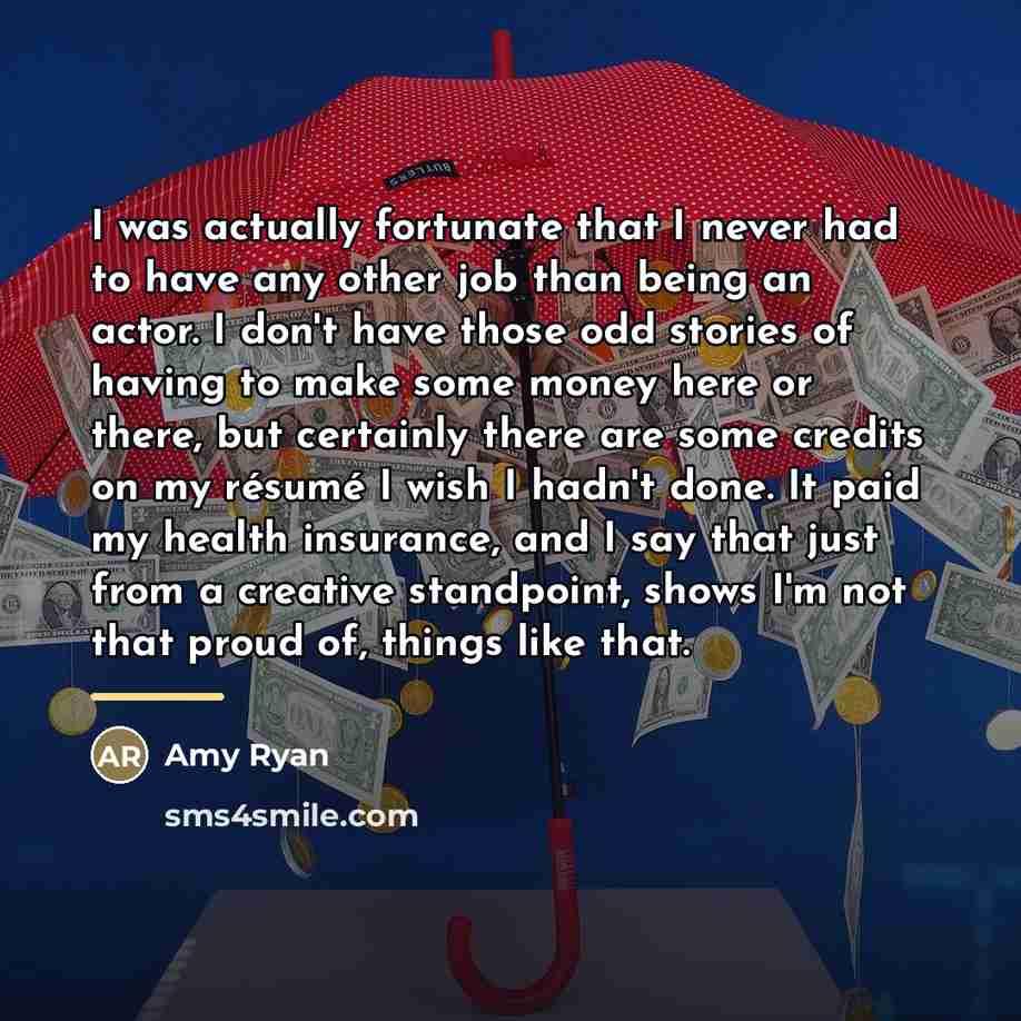 “I was actually fortunate that I never had to have…” quote by Amy Ryan