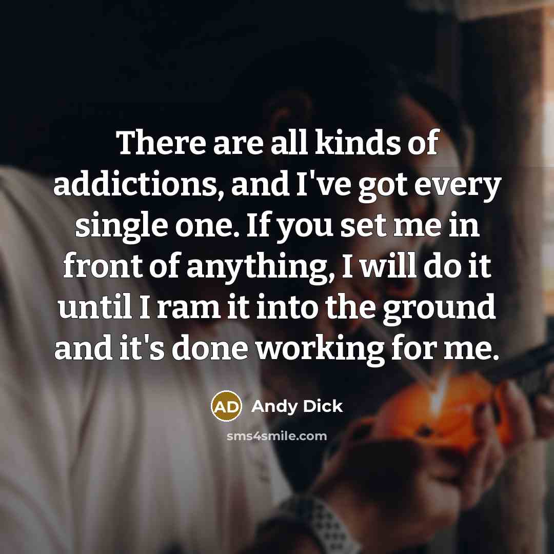 “There are all kinds of addictions, and I've got every…” quote by Andy Dick