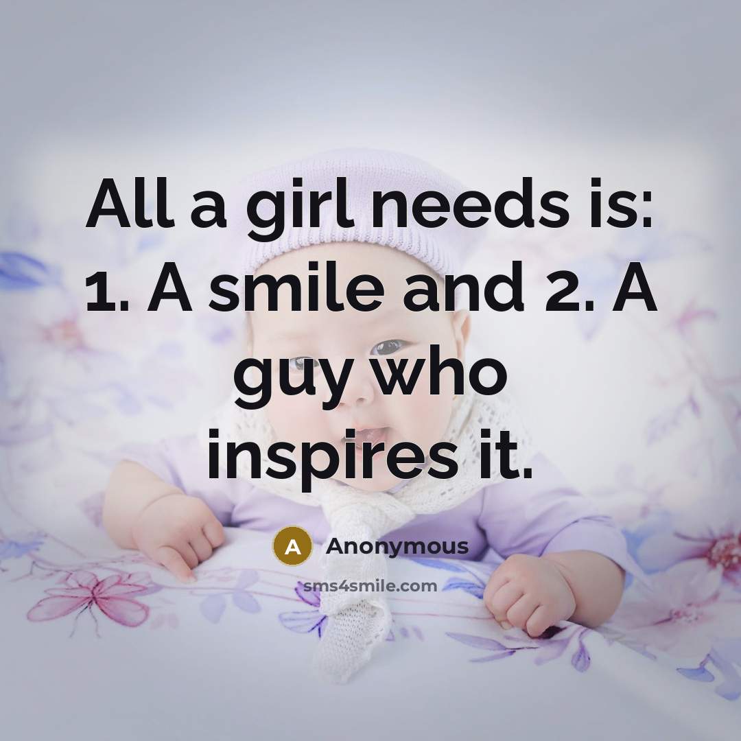 “All a girl needs is: 1. A smile and 2.…” quote by Anonymous
