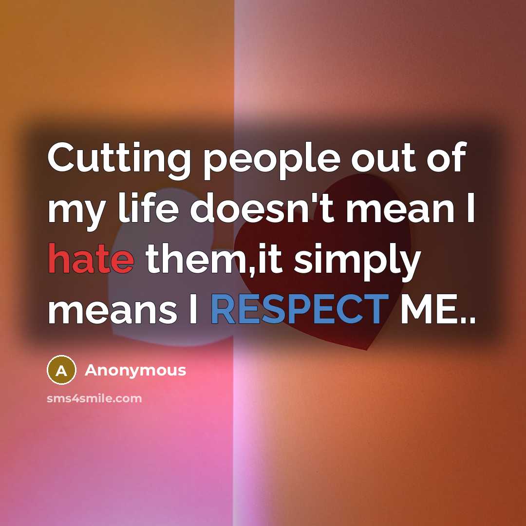 “Cutting people out of my life doesn't mean I hate…” quote by Anonymous