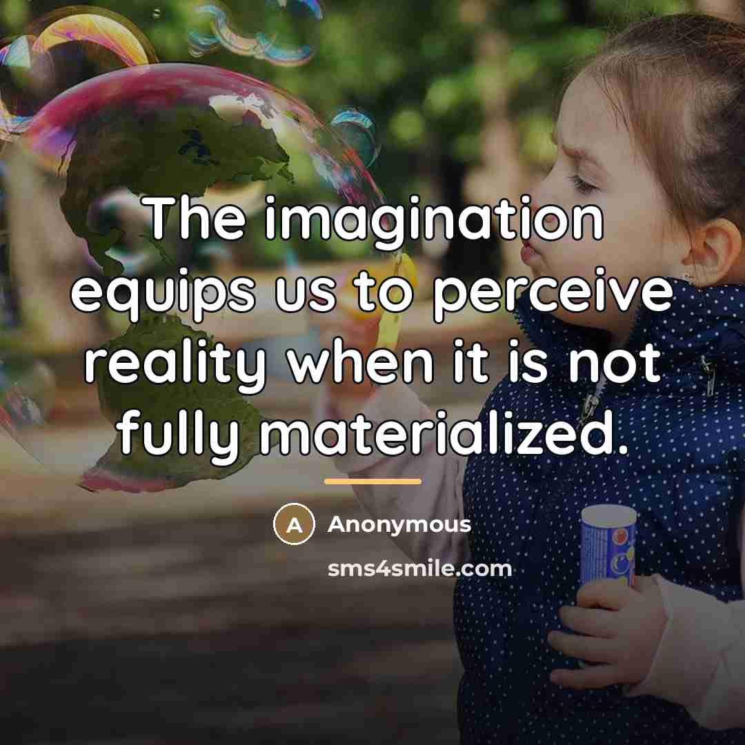 “The imagination equips us to perceive reality when it is…” quote by Anonymous