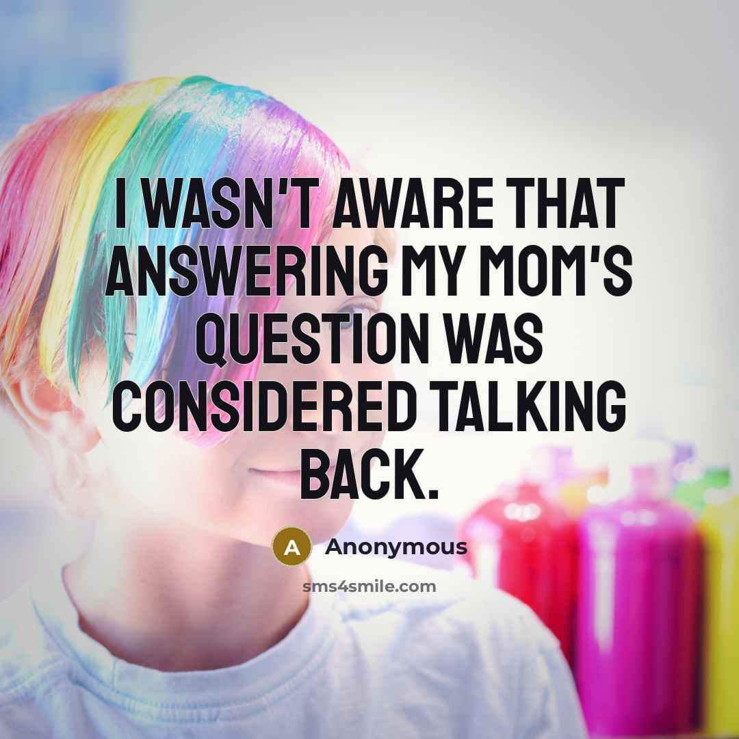 “I wasn't aware that answering my mom's question was considered…” quote by Anonymous