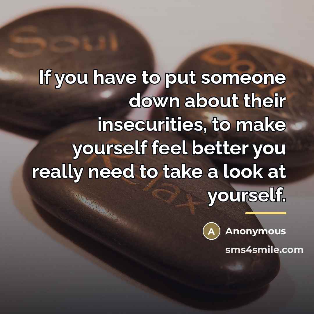 “If you have to put someone down about their insecurities,…” quote by Anonymous