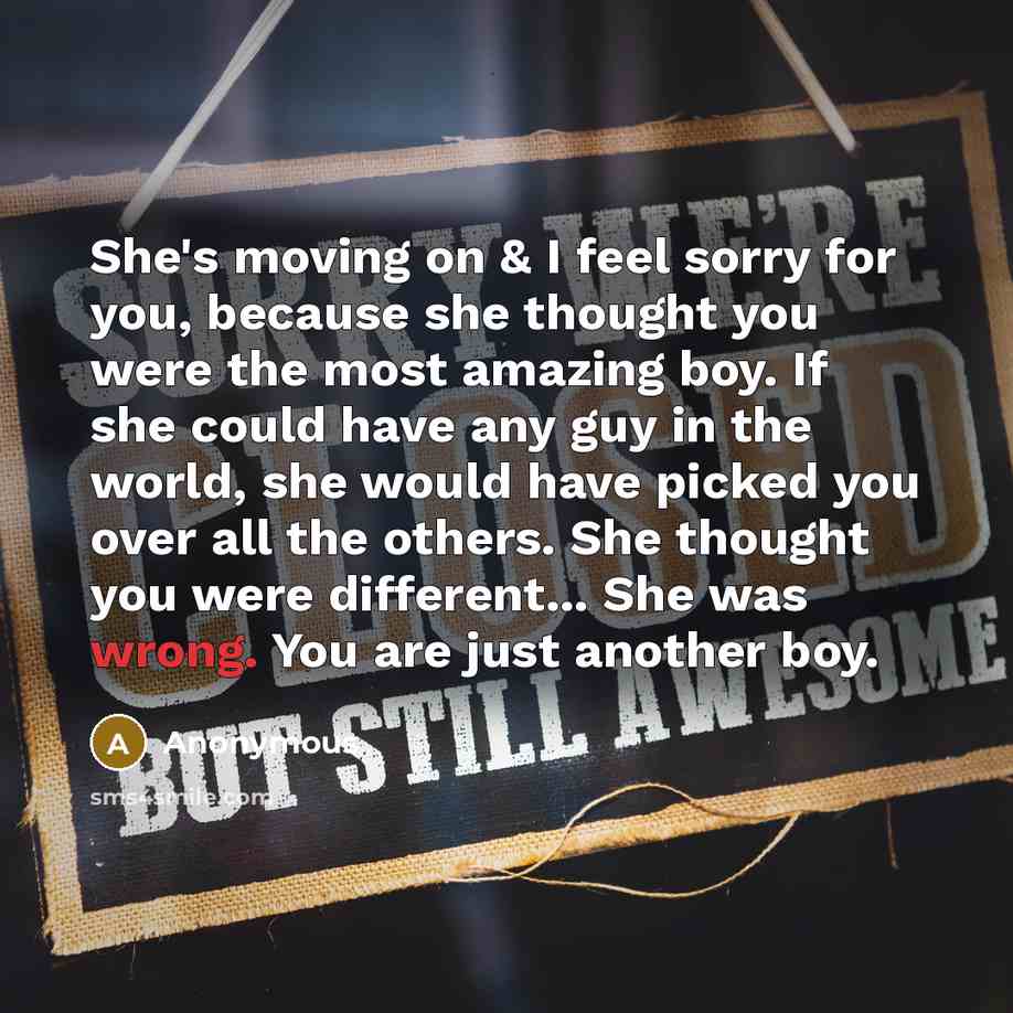 “She's moving on & I feel sorry for you, because…” quote by Anonymous