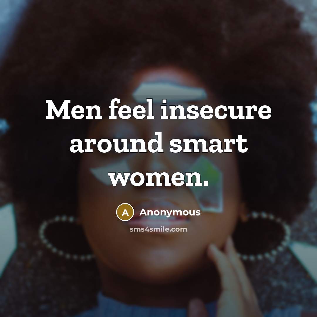 “Men feel insecure around smart women.…” quote by Anonymous