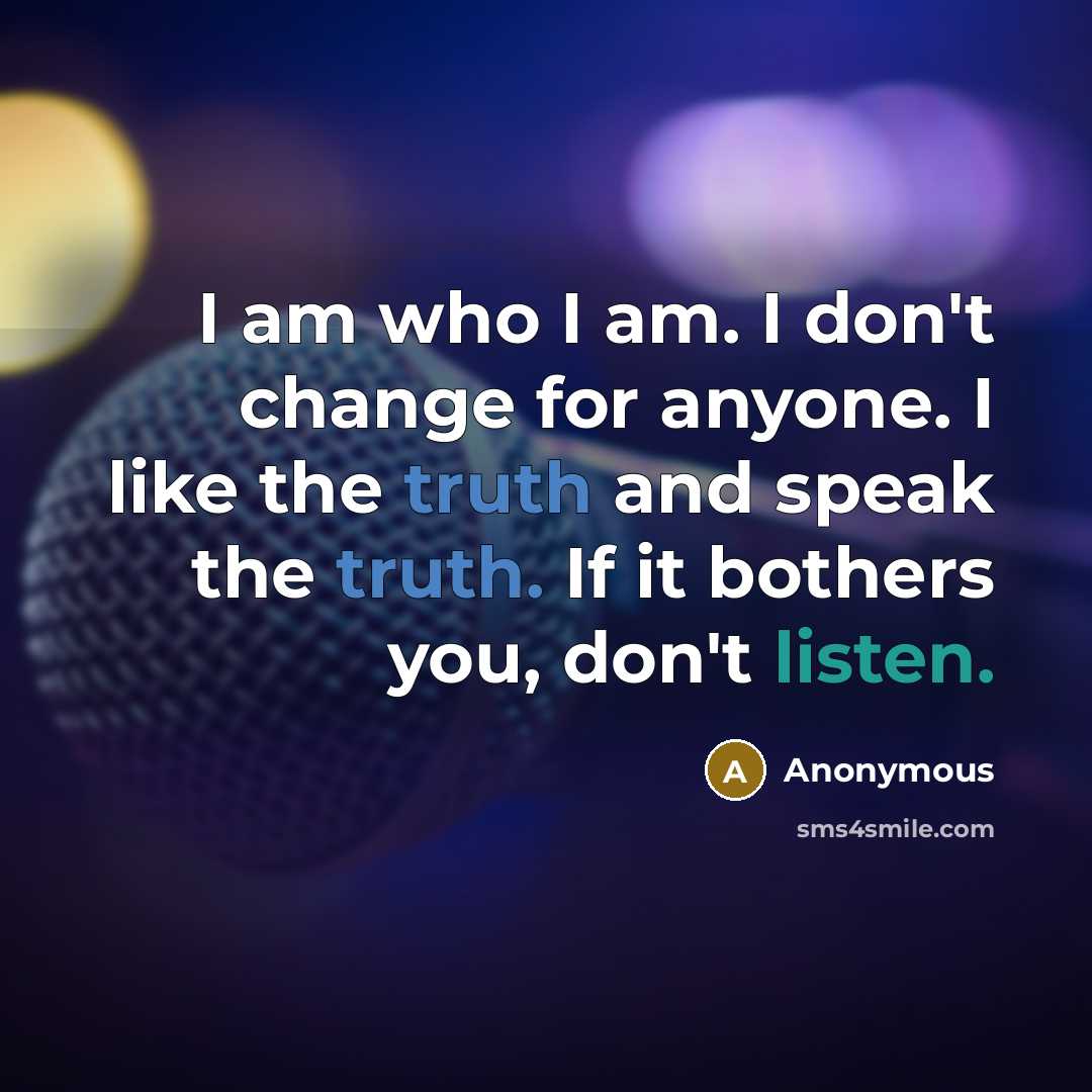 “I am who I am. I don't change for anyone.…” quote by Anonymous