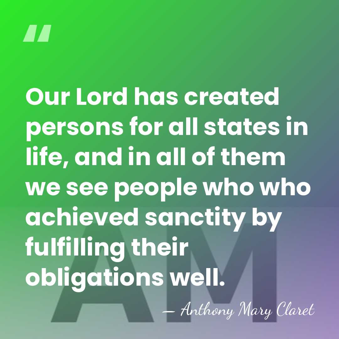 Our Lord has created persons for all states in life, and in&hellip; - Anthony Mary Claret