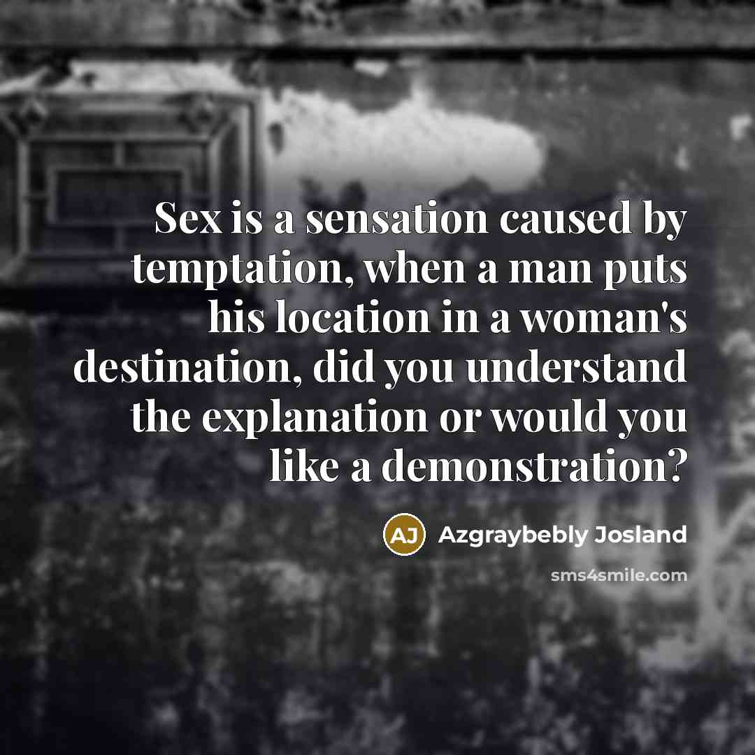 “Sex is a sensation caused by temptation, when a man…” quote by Azgraybebly Josland