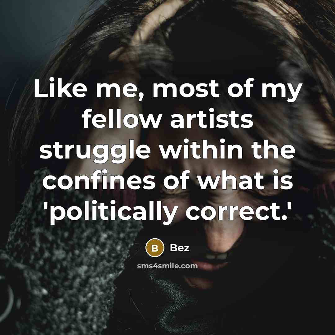 “Like me, most of my fellow artists struggle within the…” quote by Bez