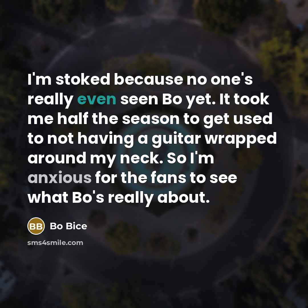 “I'm stoked because no one's really even seen Bo yet.…” quote by Bo Bice