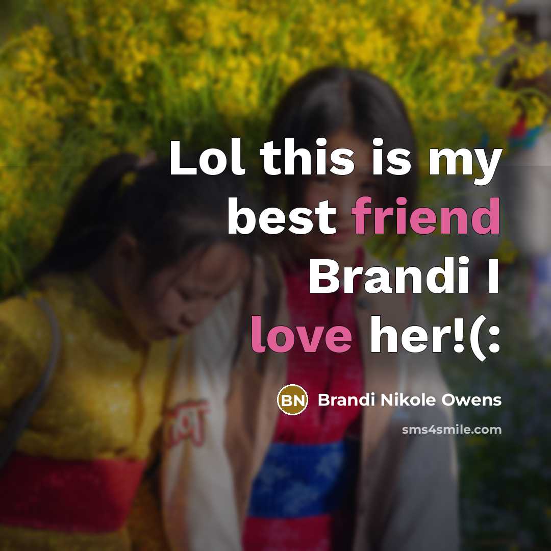 “Lol this is my best friend Brandi I love her!(:” quote by Brandi Nikole Owens