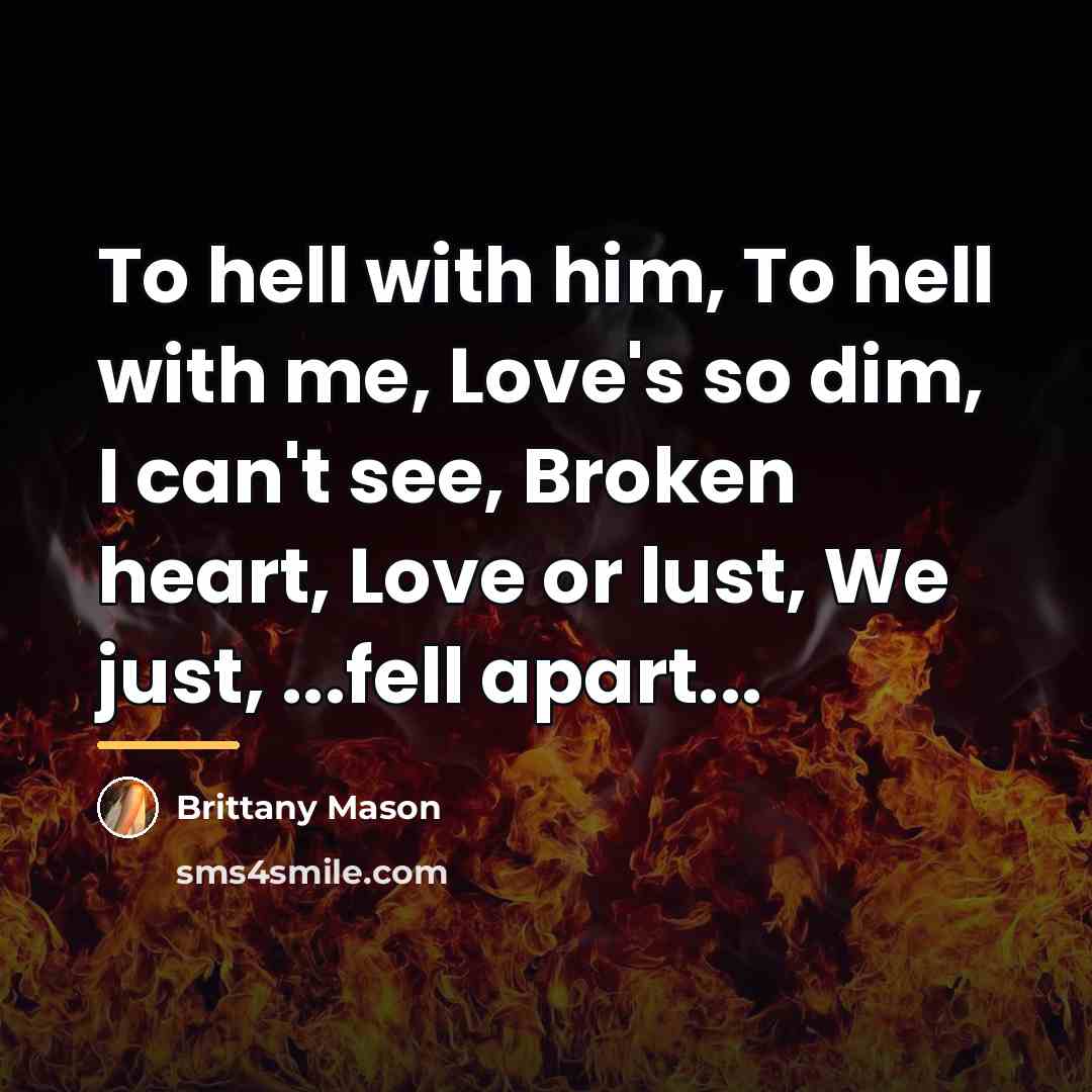 “To hell with him, To hell with me, Love's so…” quote by Brittany Mason