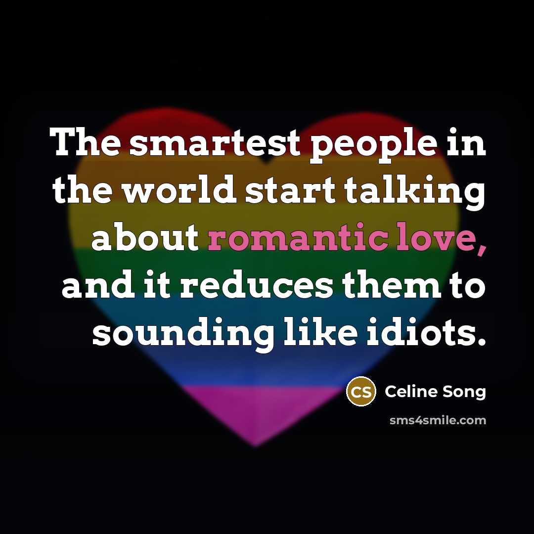 “The smartest people in the world start talking about romantic…” quote by Celine Song