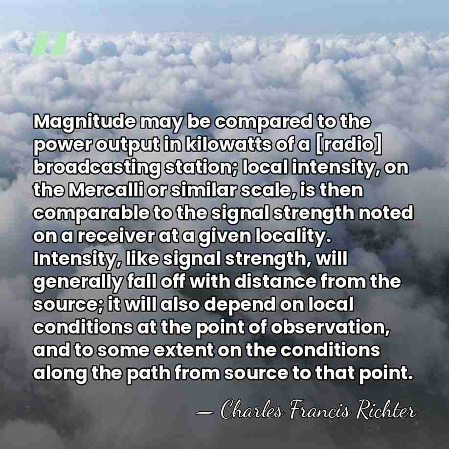 Magnitude may be compared to the power output in kilowatts of a&hellip; - Charles Francis Richter