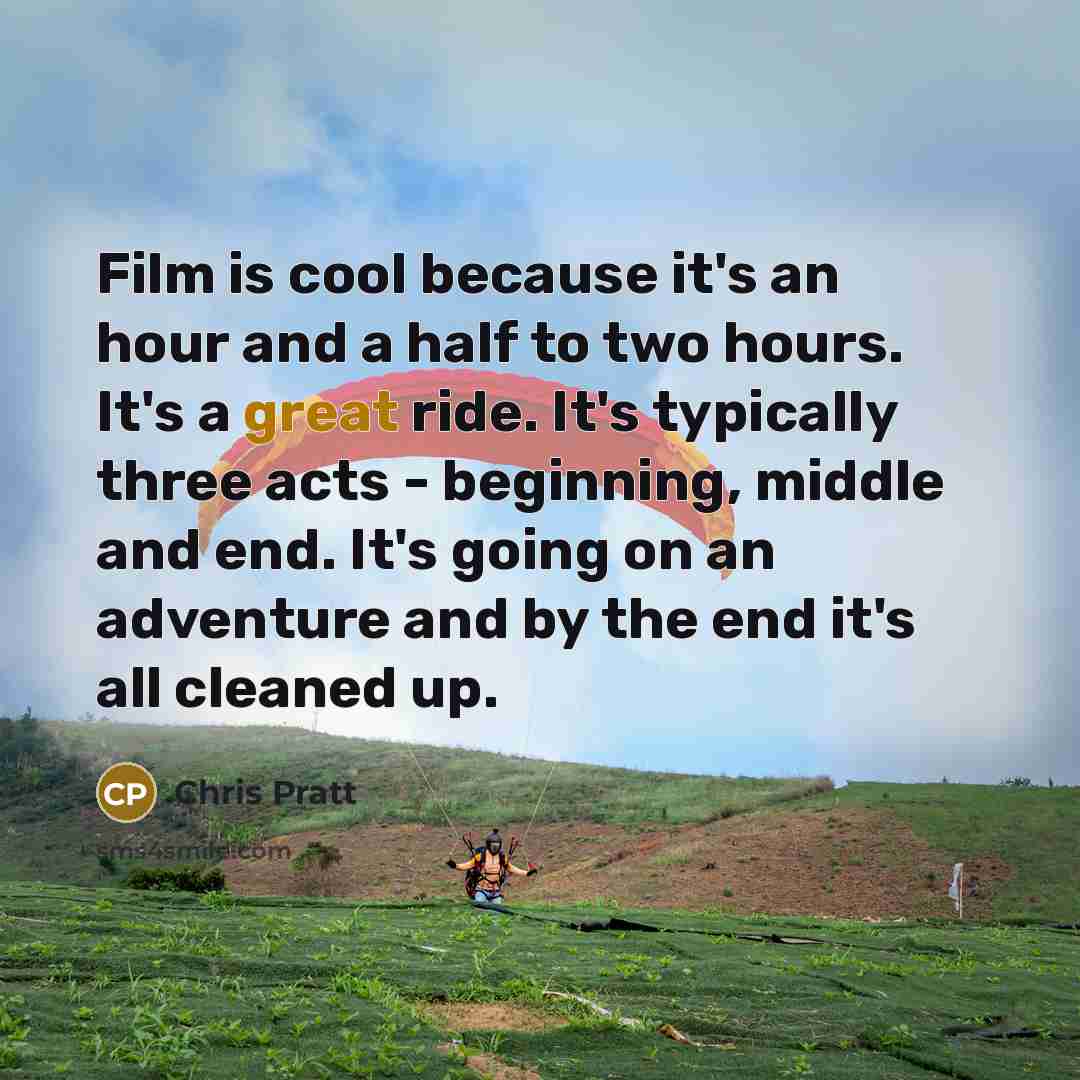 “Film is cool because it's an hour and a half…” quote by Chris Pratt