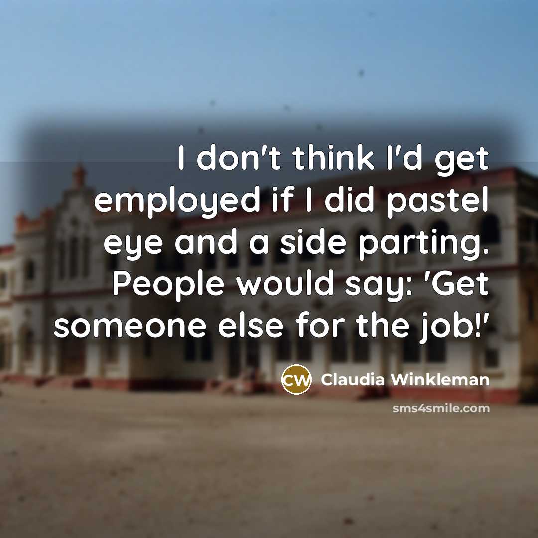 “I don't think I'd get employed if I did pastel…” quote by Claudia Winkleman