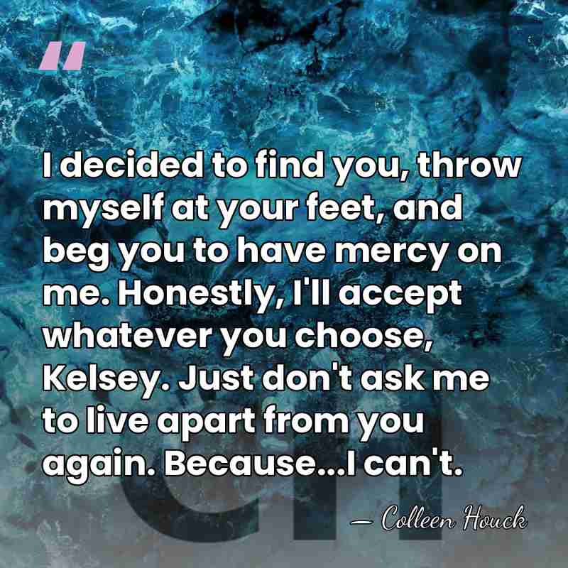 I decided to find you, throw myself at your feet, and beg&hellip; - Colleen Houck