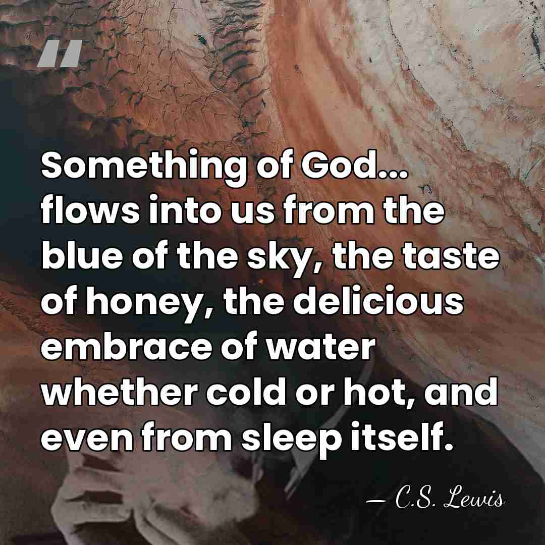 Something of God... flows into us from the blue of the sky,&hellip; - C.S. Lewis
