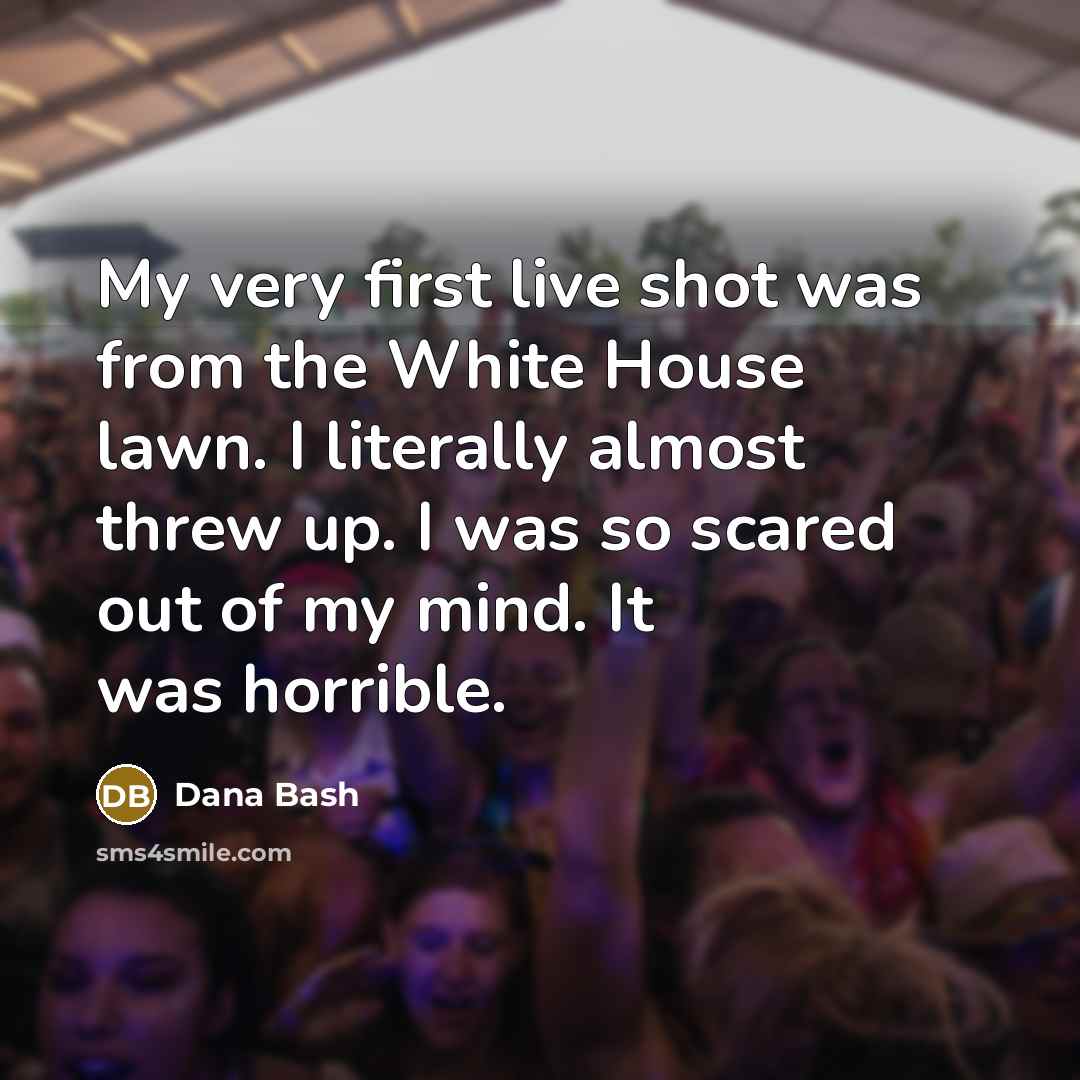 “My very first live shot was from the White House…” quote by Dana Bash