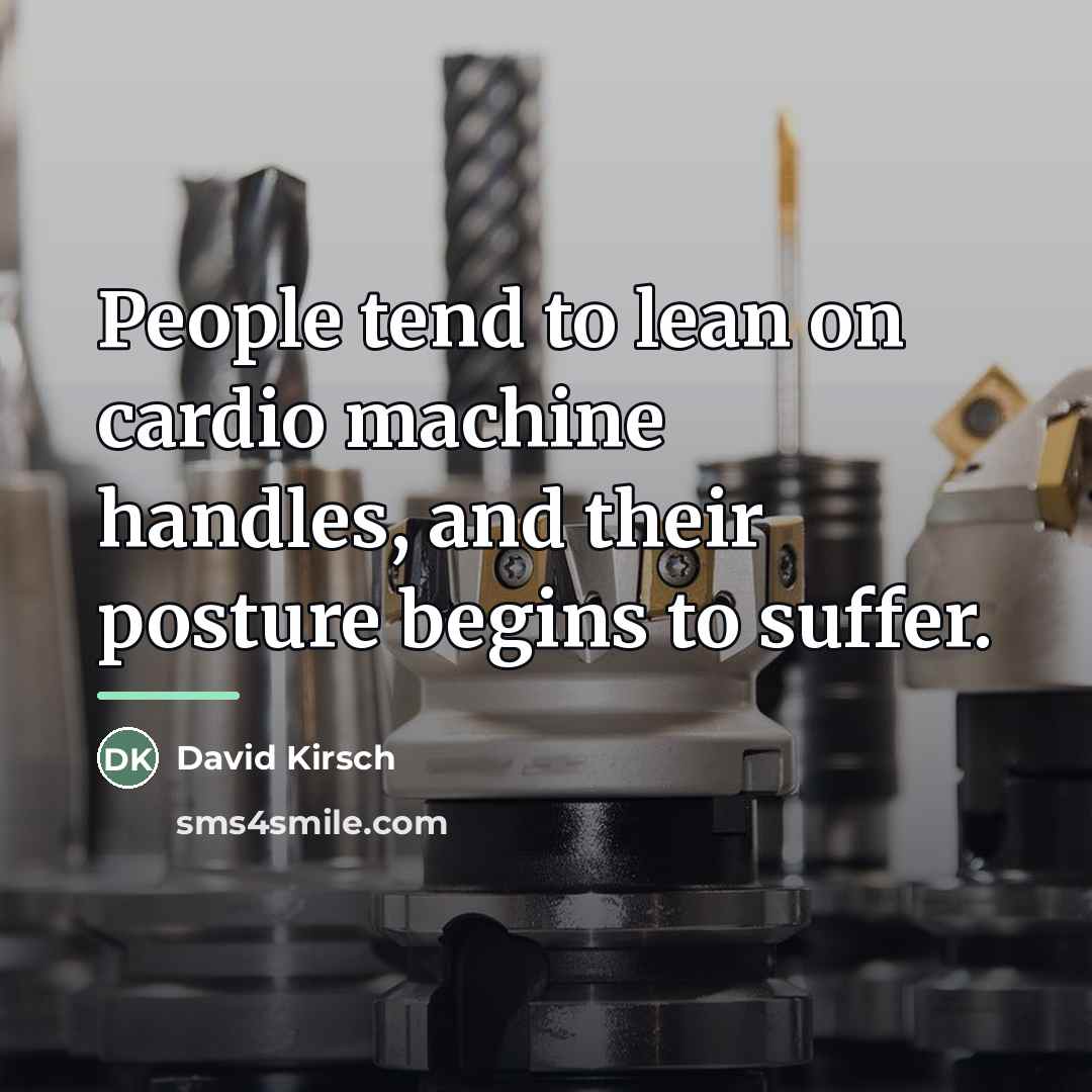 “People tend to lean on cardio machine handles, and their…” quote by David Kirsch