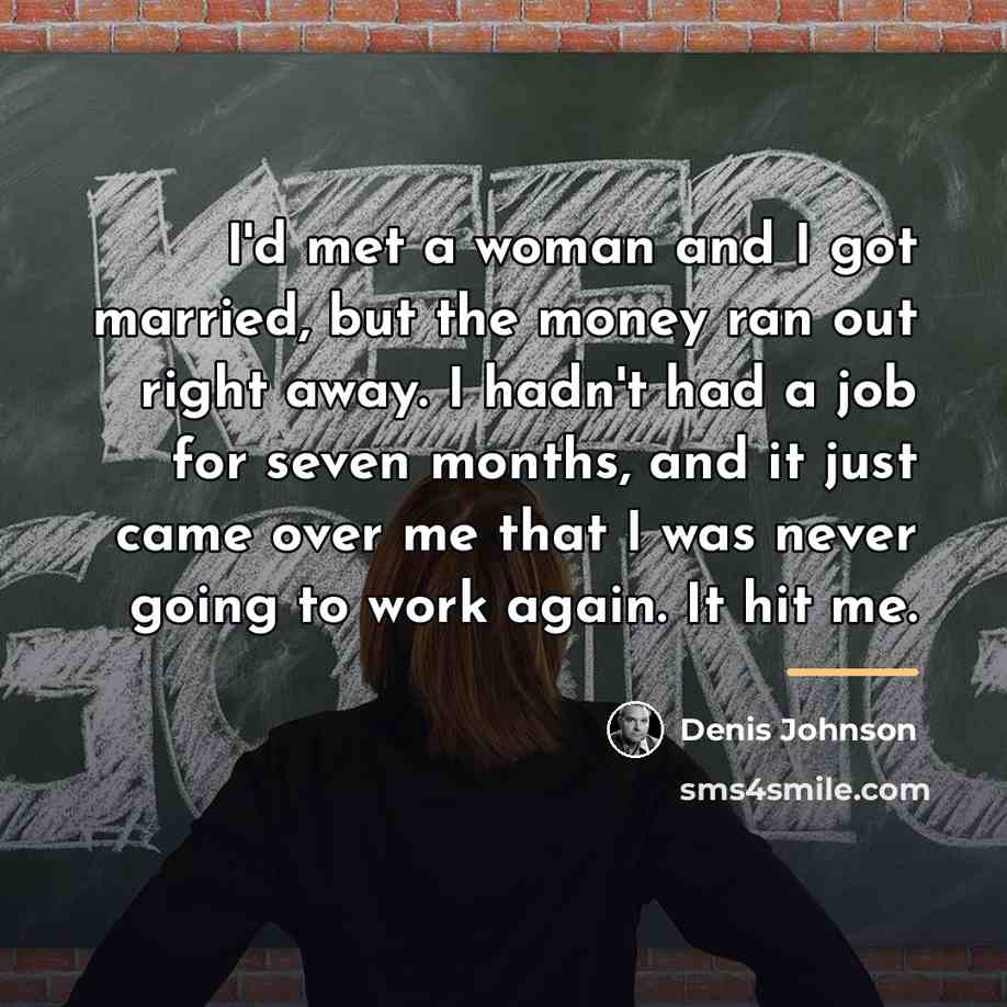 “I'd met a woman and I got married, but the…” quote by Denis Johnson