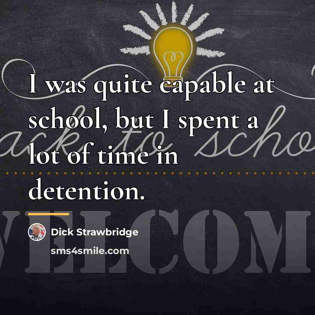 “I was quite capable at school, but I spent a…” quote by Dick Strawbridge