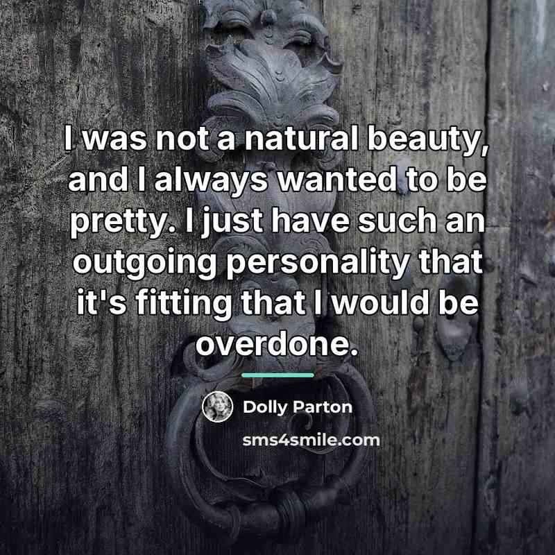 “I was not a natural beauty, and I always wanted…” quote by Dolly Parton