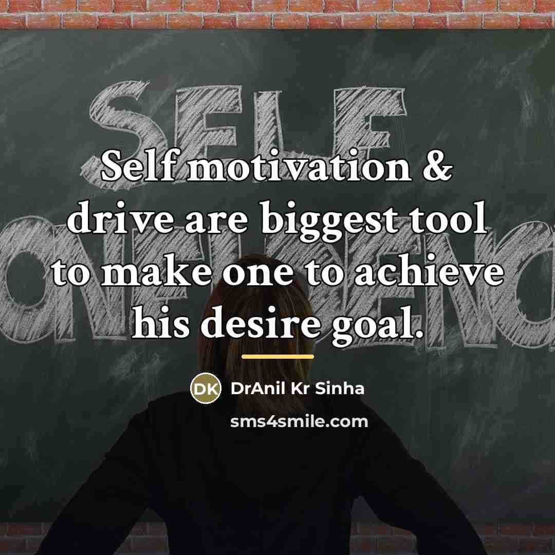“Self motivation & drive are biggest tool to make one…” quote by DrAnil Kr Sinha