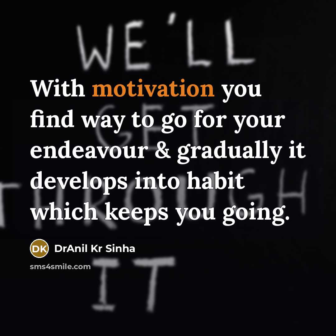 “With motivation you find way to go for your endeavour…” quote by DrAnil Kr Sinha