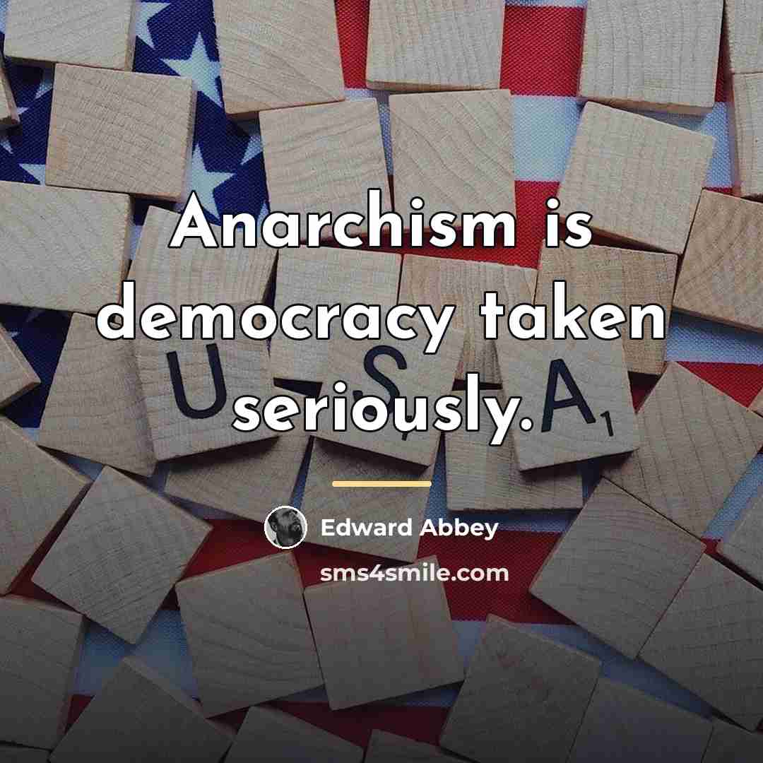 “Anarchism is democracy taken seriously.…” quote by Edward Abbey