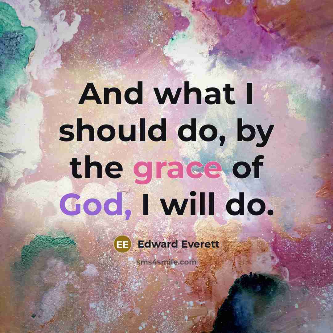 “And what I should do, by the grace of God,…” quote by Edward Everett