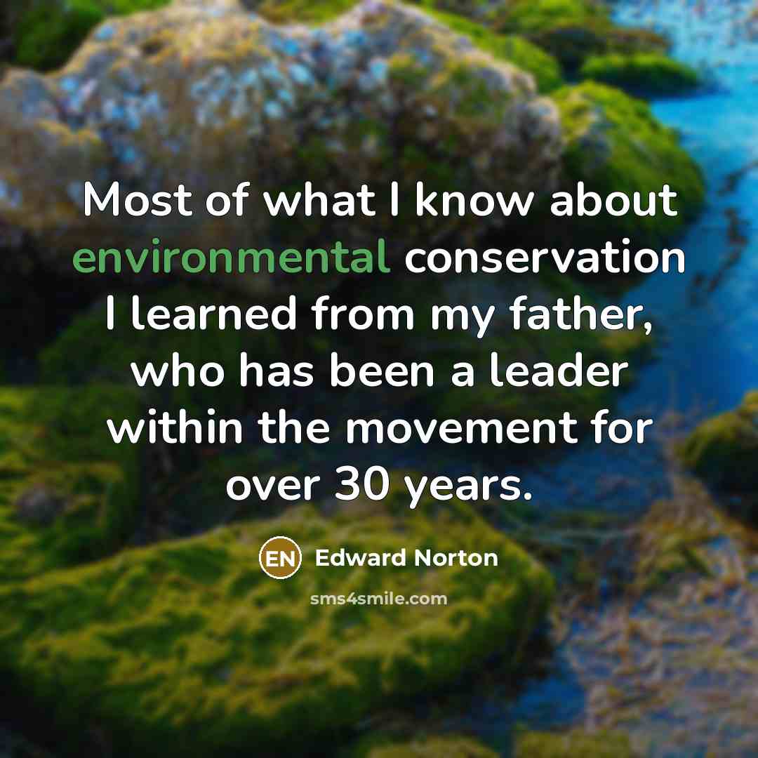 “Most of what I know about environmental conservation I learned…” quote by Edward Norton