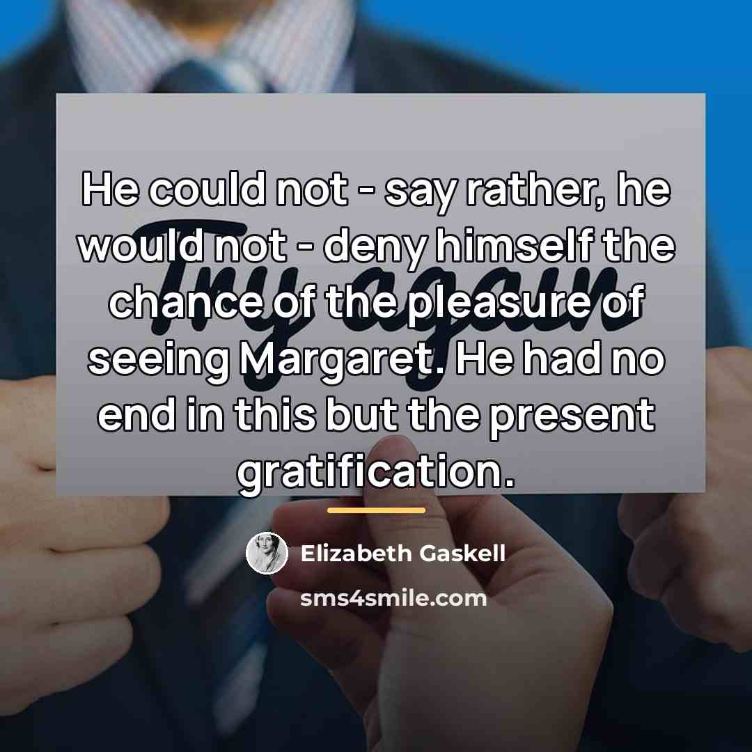 “He could not - say rather, he would not -…” quote by Elizabeth Gaskell