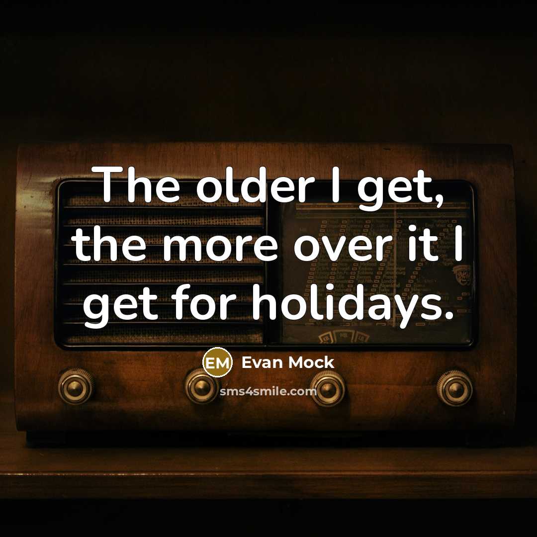 “The older I get, the more over it I get…” quote by Evan Mock