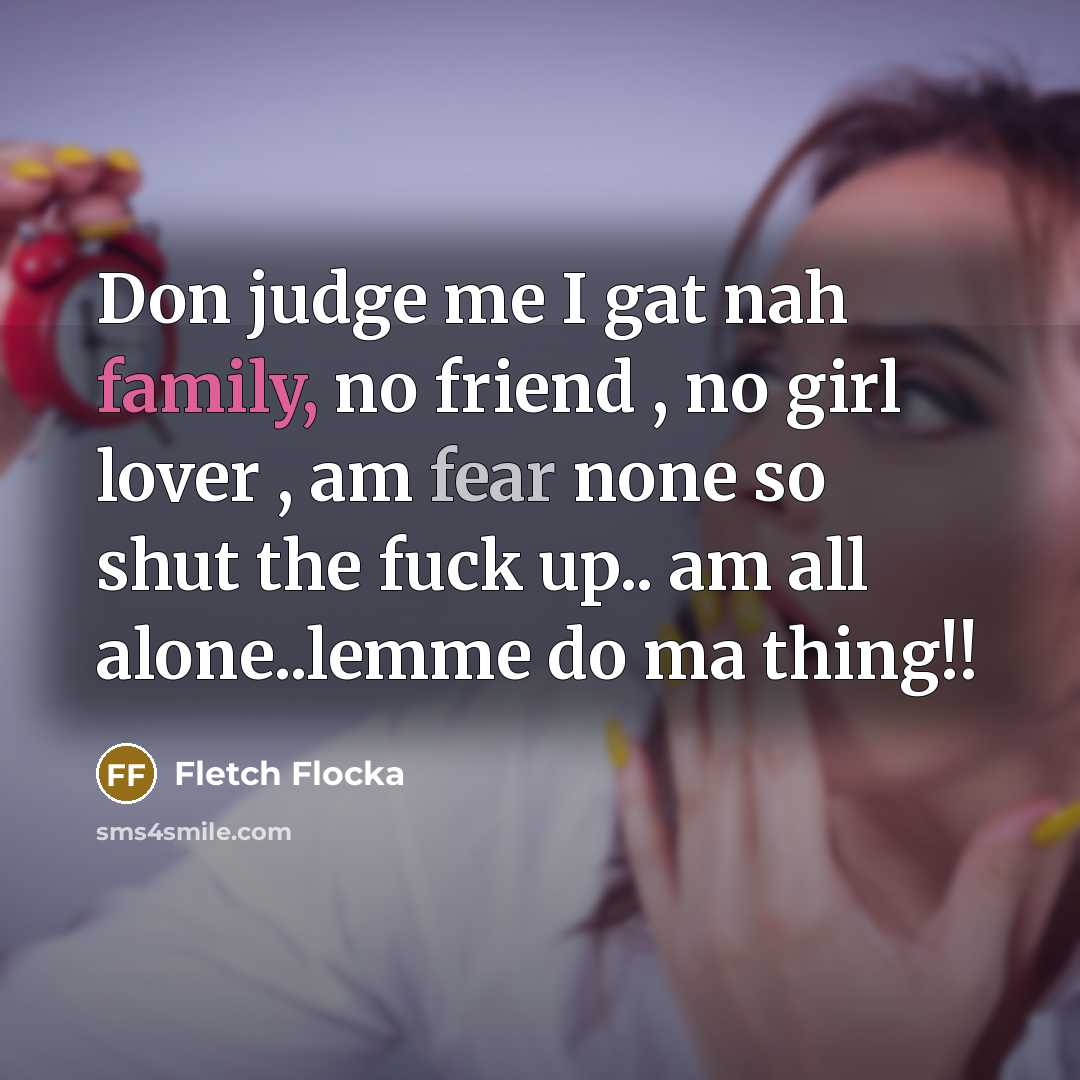 “Don judge me I gat nah family, no friend ,…” quote by Fletch Flocka