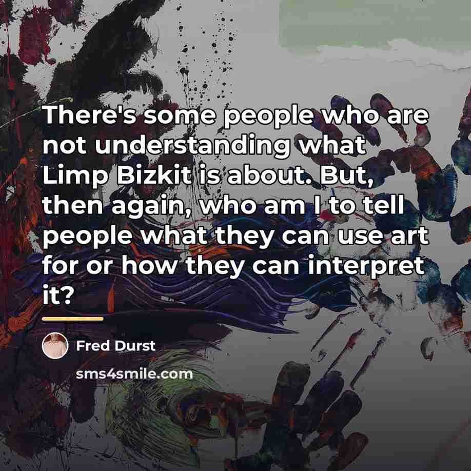 “There's some people who are not understanding what Limp Bizkit…” quote by Fred Durst