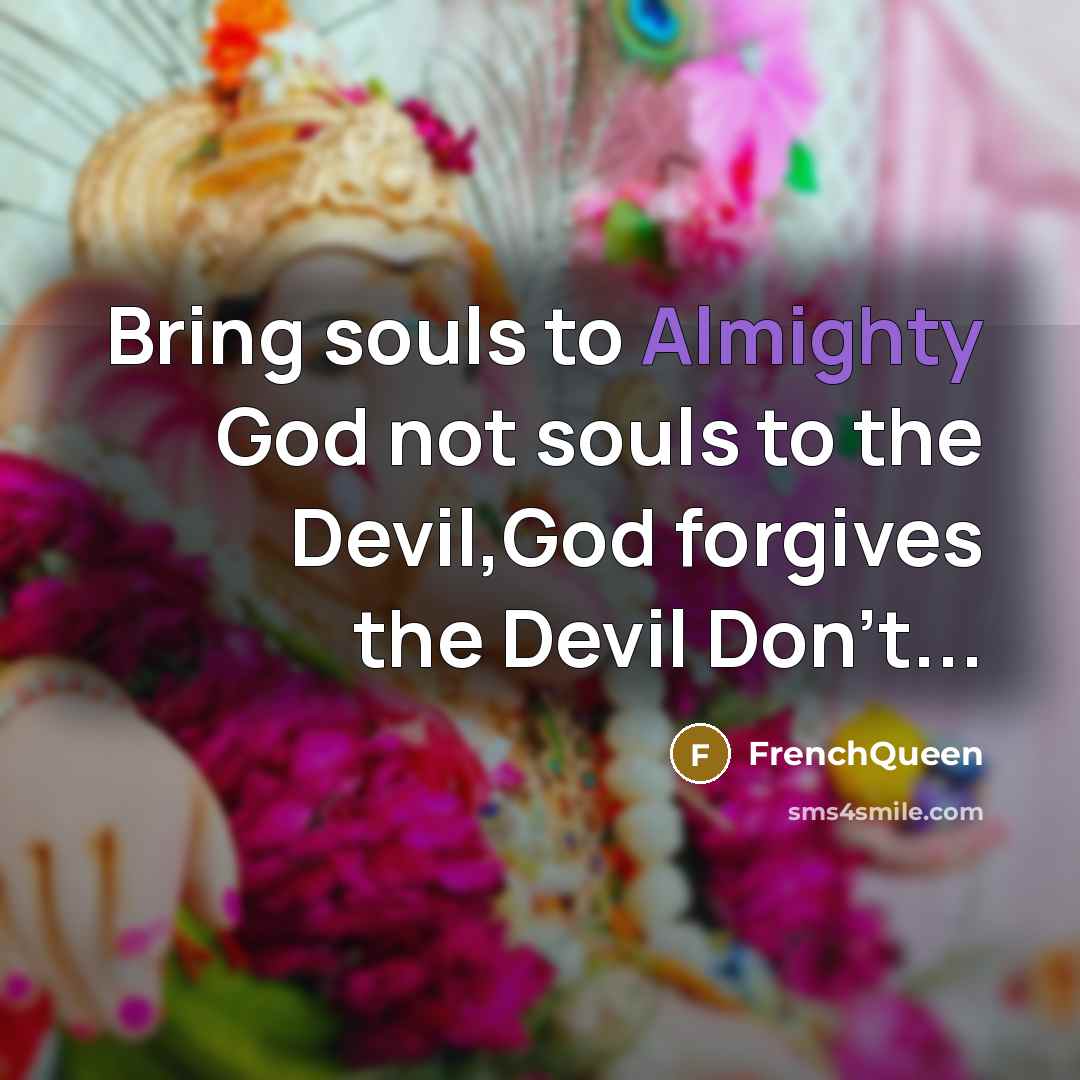 “Bring souls to Almighty God not souls to the Devil,God…” quote by Frenchqueen